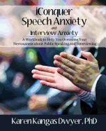 Iconquer Speech Anxiety & Interview Anxiety: A Workbook to Help You Overcome Your Nervousness about Public Speaking and Interviewing