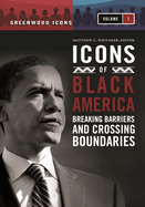 Icons of Black America: Breaking Barriers and Crossing Boundaries [3 Volumes]