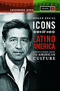 Icons of Latino America: Latino Contributions to American Culture, Volume 1