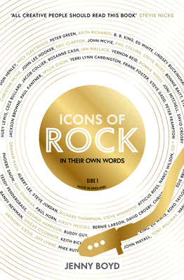 Icons of Rock: In Their Own Words (the Truth Behind Famous Songs) - Boyd, Jenny