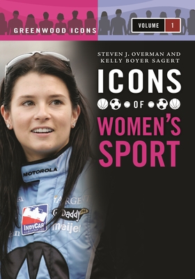 Icons of Women's Sport: [2 Volumes] - Sagert, Kelly Boyer, and Overman, Steven J