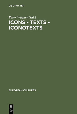 Icons - Texts - Iconotexts: Essays on Ekphrasis and Intermediality - Wagner, Peter (Editor)