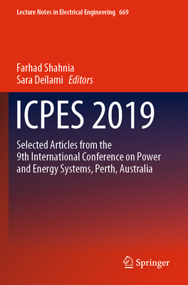 Icpes 2019: Selected Articles from the 9th International Conference on Power and Energy Systems, Perth, Australia - Shahnia, Farhad (Editor), and Deilami, Sara (Editor)