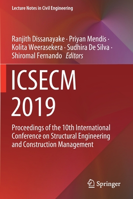 ICSECM 2019: Proceedings of the 10th International Conference on Structural Engineering and Construction Management - Dissanayake, Ranjith (Editor), and Mendis, Priyan (Editor), and Weerasekera, Kolita (Editor)