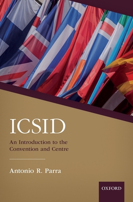 ICSID: An Introduction to the Convention and Centre - Parra, Antonio R.