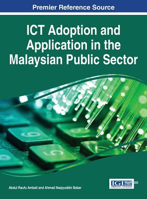 ICT Adoption and Application in the Malaysian Public Sector - Ambali, Abdul Raufu, and Bakar, Ahmad Naqiyuddin