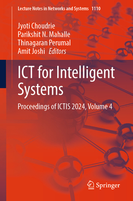 ICT for Intelligent Systems: Proceedings of ICTIS 2024, Volume 4 - Choudrie, Jyoti (Editor), and Mahalle, Parikshit N. (Editor), and Perumal, Thinagaran (Editor)