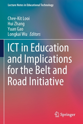 ICT in Education and Implications for the Belt and Road Initiative - Looi, Chee-Kit (Editor), and Zhang, Hui (Editor), and Gao, Yuan (Editor)