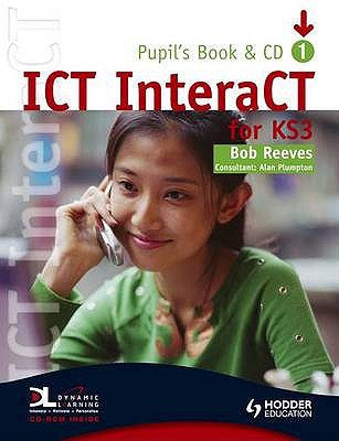 ICT InteraCT for Key Stage 3 Pupil's Book 1 - Reeves, Bob
