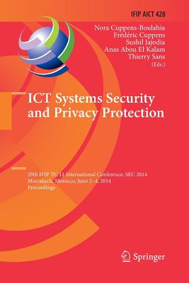 ICT Systems Security and Privacy Protection: 29th Ifip Tc 11 International Conference, SEC 2014, Marrakech, Morocco, June 2-4, 2014, Proceedings - Cuppens-Boulahia, Nora (Editor), and Cuppens, Frederic (Editor), and Jajodia, Sushil (Editor)