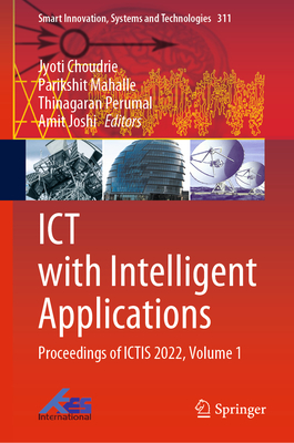 ICT with Intelligent Applications: Proceedings of ICTIS 2022, Volume 1 - Choudrie, Jyoti (Editor), and Mahalle, Parikshit (Editor), and Perumal, Thinagaran (Editor)