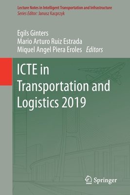 ICTE in Transportation and Logistics 2019 - Ginters, Egils (Editor), and Ruiz Estrada, Mario Arturo (Editor), and Piera Eroles, Miquel Angel (Editor)