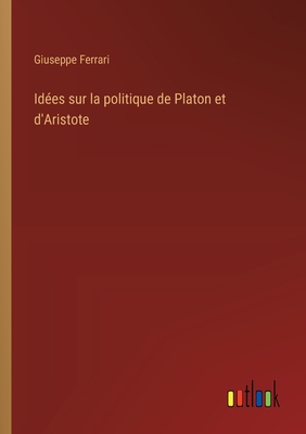 Ides sur la politique de Platon et d'Aristote - Ferrari, Giuseppe