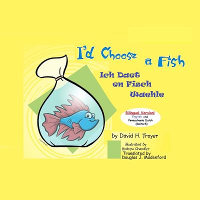 I'd Choose a Fish Ich Daet en Fisch Waehle - Madenford, Douglas J (Translated by), and Troyer, David H