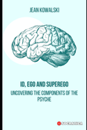 ID, Ego and Superego: Uncovering the Components of the Psyche