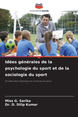 Id?es g?n?rales de la psychologie du sport et de la sociologie du sport - Sarika, G, Miss, and Dilip Kumar, D, Dr.