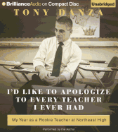 I'd Like to Apologize to Every Teacher I Ever Had: My Year as a Rookie Teacher at Northeast High - Danza, Tony (Read by)