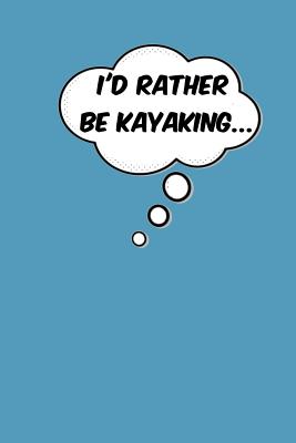 I'd Rather Be Kayaking: 106-Page Ruled Paper Journal, 6" x 9"(15.24 x 22.86 cm) Notebook - Almeida, Ricardo