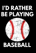 I'd Rather Be Playing Baseball: Grunge Distressed White Baseball Notebook College Rule Journal