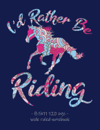 I'd Rather Be Riding: School Notebook for Horse Lovers Girls Equestrian Rider Mom - 8.5x11