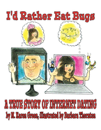 I'd Rather Eat Bugs: A True Story of Internet Dating