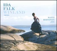 Ida Falk Winland - Ida Falk Winland (soprano); Matti Hirvonen (piano)