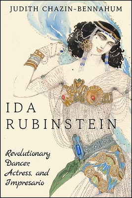 Ida Rubinstein: Revolutionary Dancer, Actress, and Impresario - Chazin-Bennahum, Judith