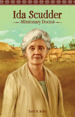 Ida Scudder: Missionary Doctor - Kelly, Terri B