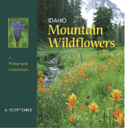 Idaho Mountain Wildflowers: A Photographic Compendium