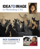 Idea to Image in Photoshop Cs2: Rick Sammon's Guide to Enhancing Your Digital Photographs