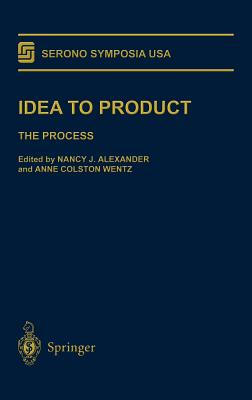 Idea to Product: The Process - Alexander, Nancy J (Editor), and Wentz, Anne C (Editor)