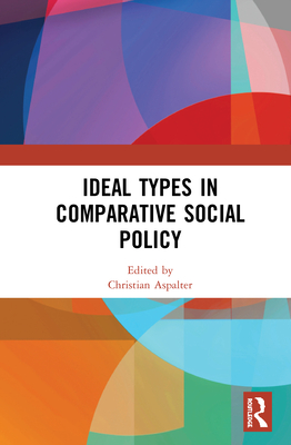 Ideal Types in Comparative Social Policy - Aspalter, Christian (Editor)