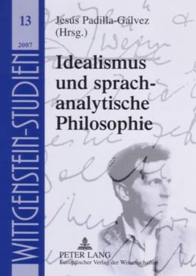 Idealismus Und Sprachanalytische Philosophie - Majetschak, Stefan (Editor), and Internationale Ludwig Wittgenstein- (Editor), and L?tterfelds, Wilhelm (Editor)