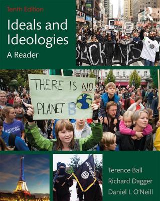 Ideals and Ideologies: A Reader - Ball, Terence, and Dagger, Richard (Editor), and O'Neill, Daniel I. (Editor)