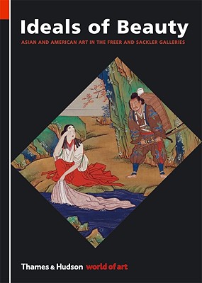 Ideals of Beauty: Asian and American Art in the Freer and Sackler Galleries - Raby, Julian (Introduction by)
