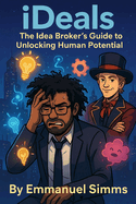 iDeals: The Idea Broker's Guide to Unlocking Human Potential