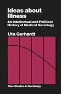 Ideas About Illness: Intellectual and Political History of Medical Sociology