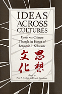 Ideas Across Cultures: Essays on Chinese Thought in Honor of Benjamin I. Schwartz