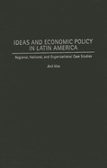 Ideas and Economic Policy in Latin America: Regional, National, and Organizational Case Studies