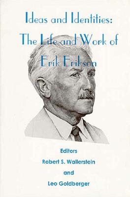Ideas and Identities: The Life and Work of Erik Erikson - Wallerstein, Robert S (Editor), and Goldberger, Leo (Editor)