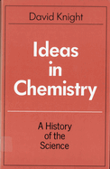 Ideas in Chemistry: A History of the Science
