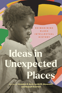 Ideas in Unexpected Places: Reimagining Black Intellectual History