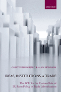 Ideas, Institutions, and Trade: The Wto and the Curious Role of Eu Farm Policy in Trade Liberalization