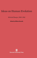 Ideas on Human Evolution: Selected Essays, 1949-1961 - Howells, William (Editor)