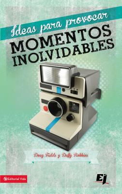 Ideas Para Provocar Momentos Inolvidables - Fields, Doug, and Robbins, Duffy, Mr.