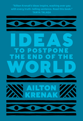 Ideas to Postpone the End of the World - Krenak, Ailton, and Doyle, Anthony (Translated by)