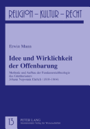 Idee Und Wirklichkeit Der Offenbarung: Methode Und Aufbau Der Fundamentaltheologie Des Guentherianers Johann Nepomuk Ehrlich (1810-1864)