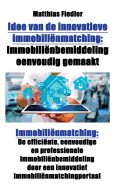 Idee Van de Innovatieve Immobilinmatching: Immobilinbemiddeling Eenvoudig Gemaakt: Immobilinmatching: de Efficinte, Eenvoudige En Professionele Immobilinbemiddeling Door Een Innovatief Immobilinmatchingportaal