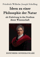 Ideen zu einer Philosophie der Natur: als Einleitung in das Studium dieser Wissenschaft