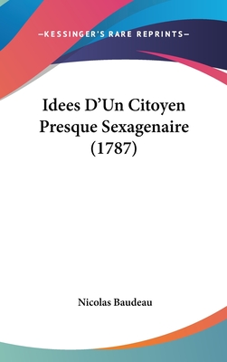 Idees D'Un Citoyen Presque Sexagenaire (1787) - Baudeau, Nicolas